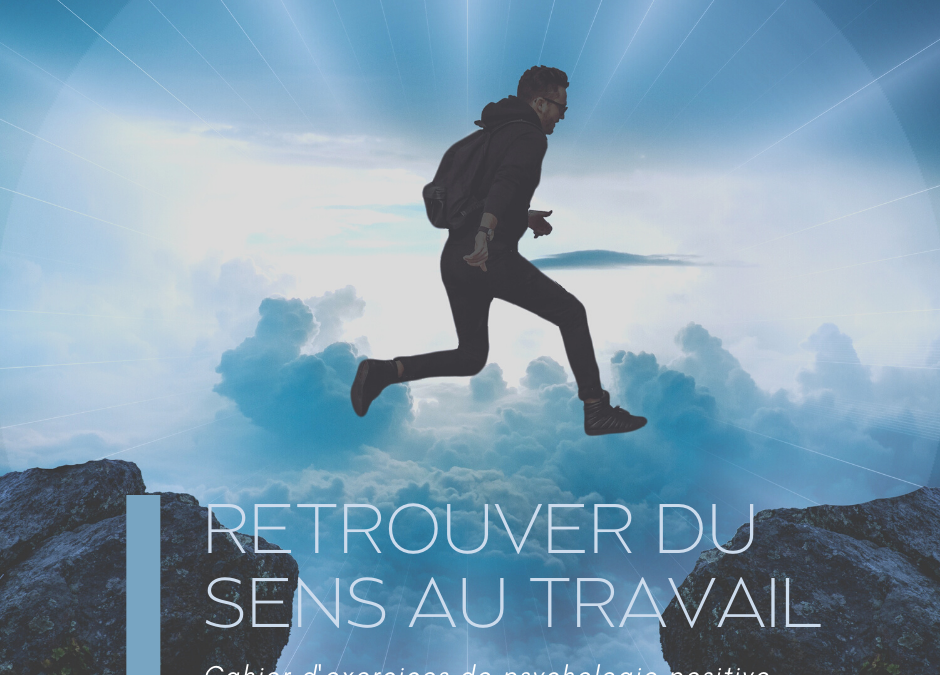 Retrouver du sens au travail – Exercices de Psychologie Positive